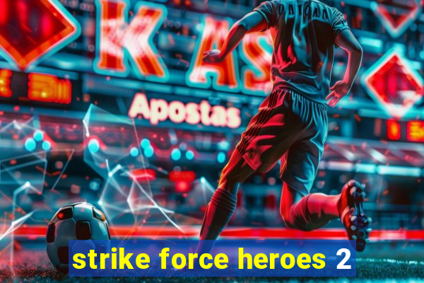 strike force heroes 2