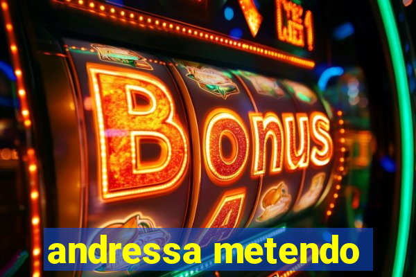 andressa metendo