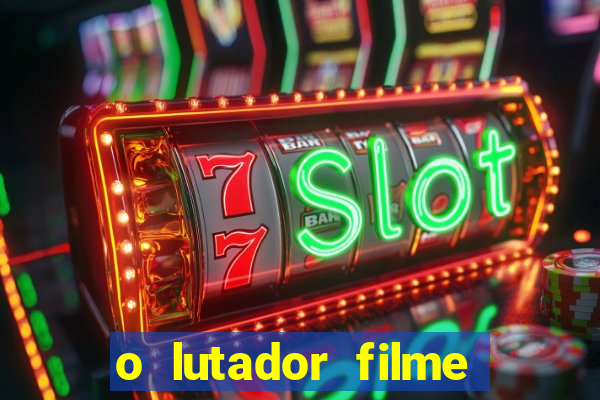 o lutador filme completo dublado mega filmes