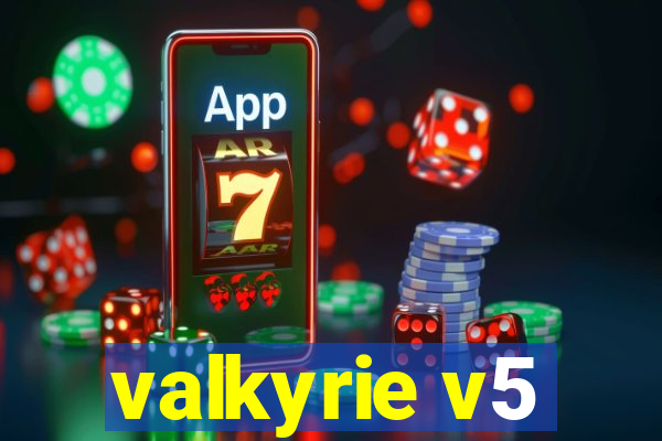 valkyrie v5