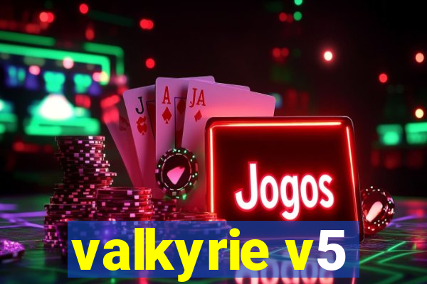 valkyrie v5