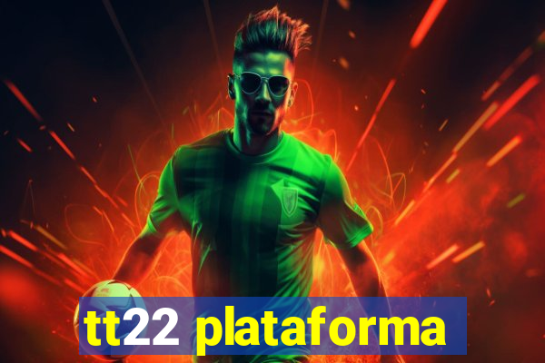 tt22 plataforma