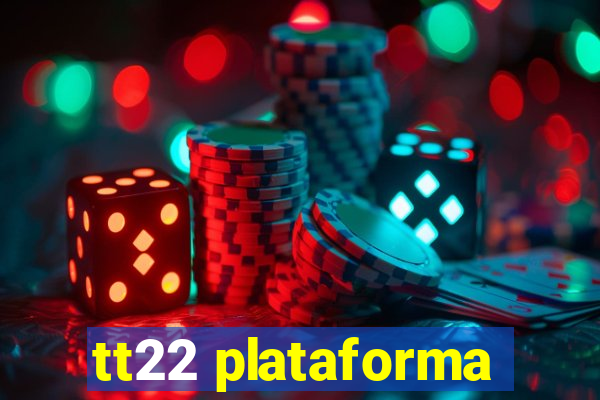 tt22 plataforma