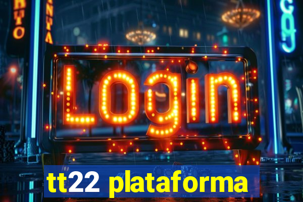 tt22 plataforma