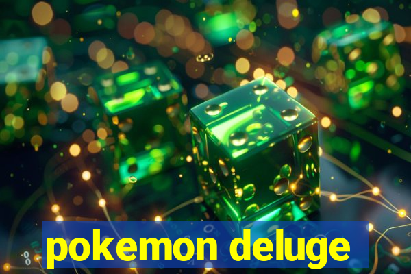 pokemon deluge