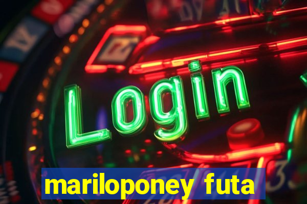 mariloponey futa
