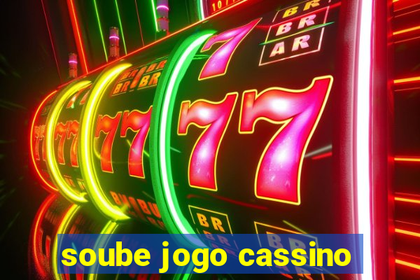 soube jogo cassino