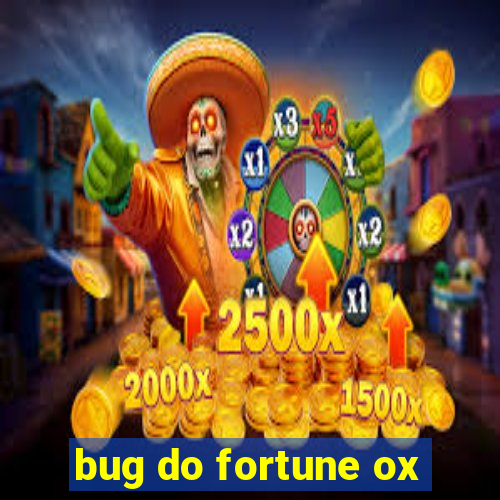 bug do fortune ox