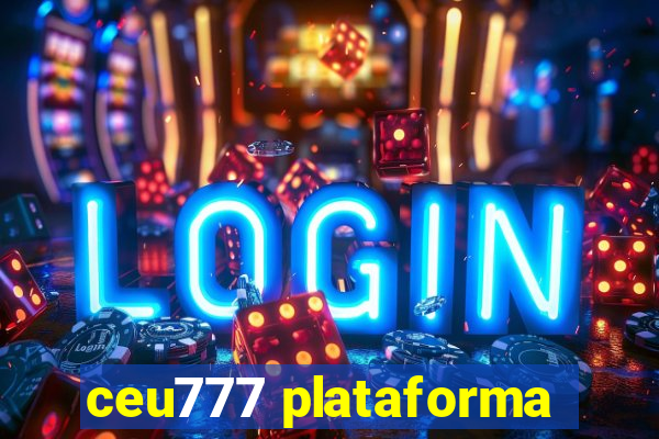 ceu777 plataforma