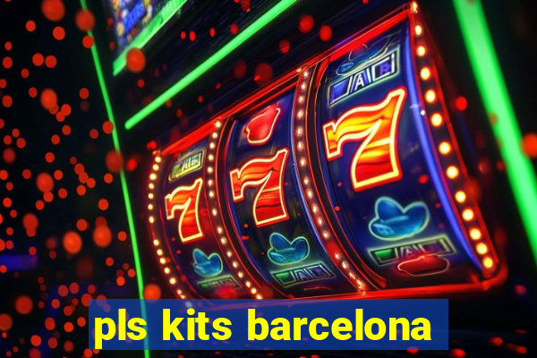 pls kits barcelona