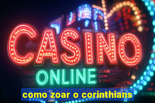 como zoar o corinthians