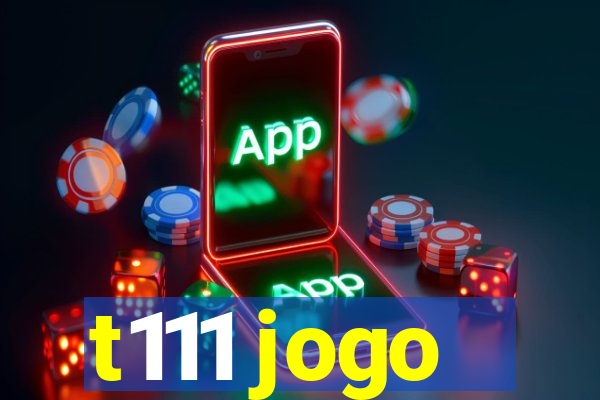 t111 jogo