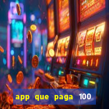 app que paga 100 reais por dia