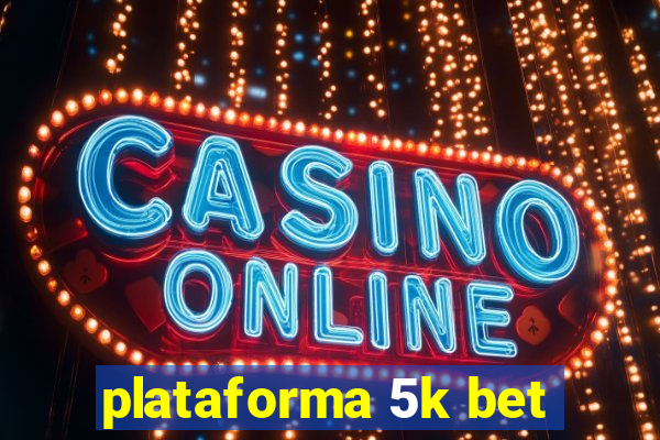 plataforma 5k bet