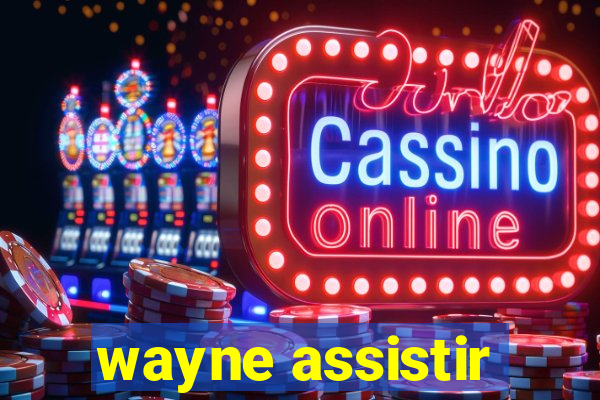 wayne assistir
