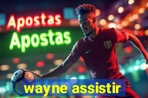 wayne assistir