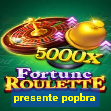 presente popbra