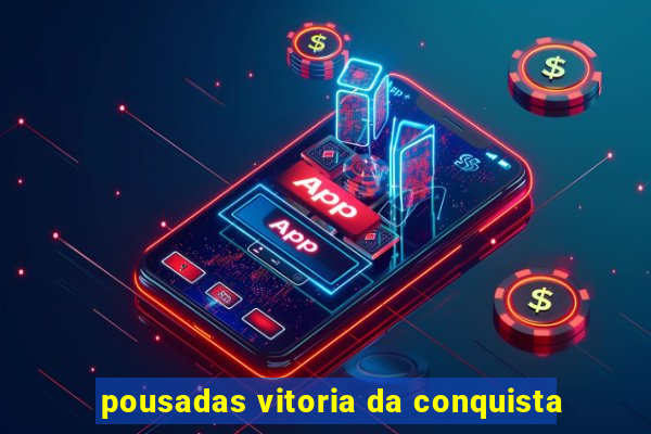 pousadas vitoria da conquista