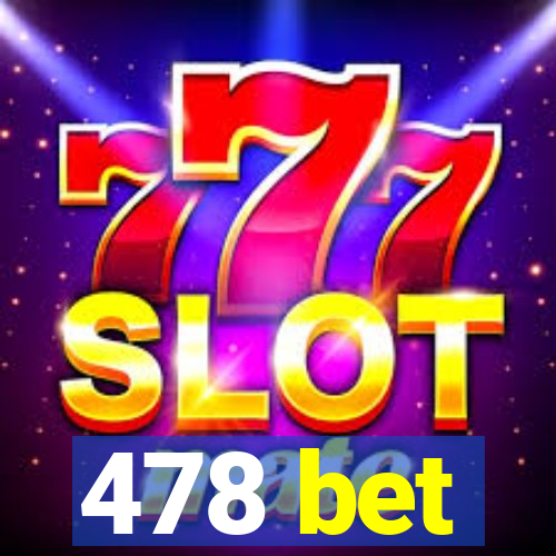 478 bet