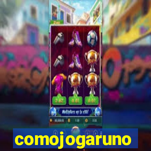 comojogaruno