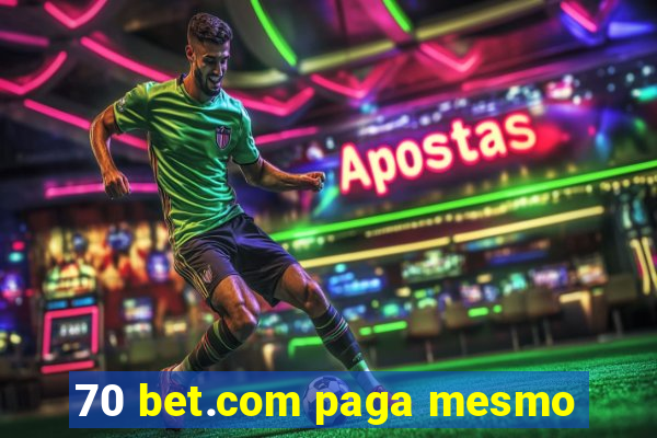 70 bet.com paga mesmo