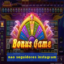 nao seguidores instagram