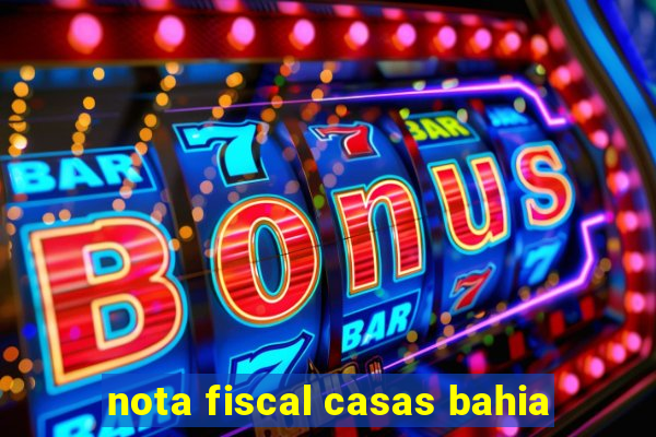 nota fiscal casas bahia