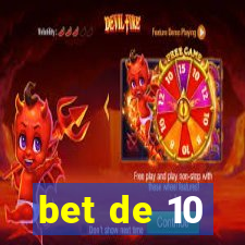 bet de 10