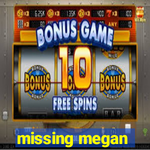 missing megan