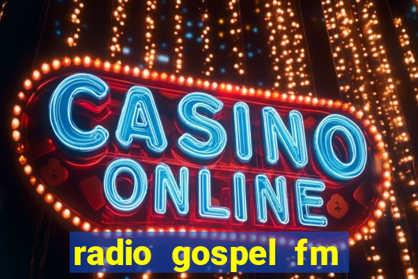 radio gospel fm salvador bahia