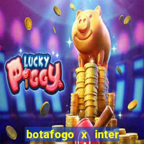 botafogo x inter onde assistir