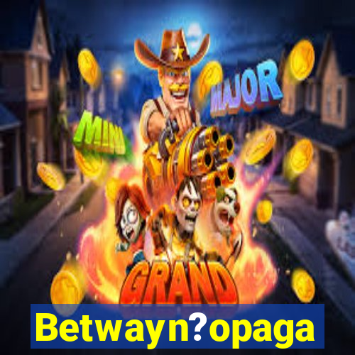 Betwayn?opaga