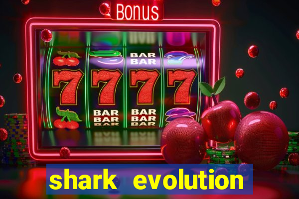 shark evolution dinheiro infinito