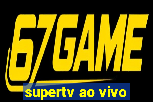 supertv ao vivo