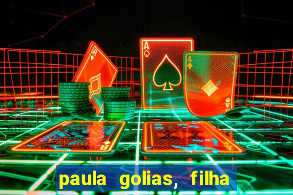 paula golias, filha de ronald golias