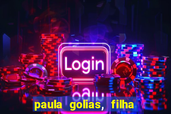 paula golias, filha de ronald golias