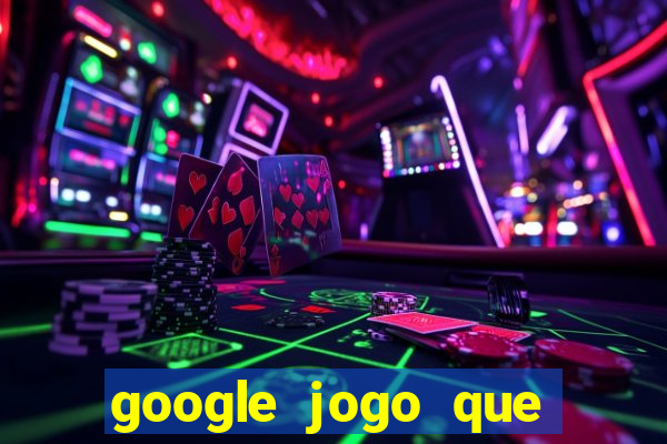 google jogo que ganha dinheiro de verdade