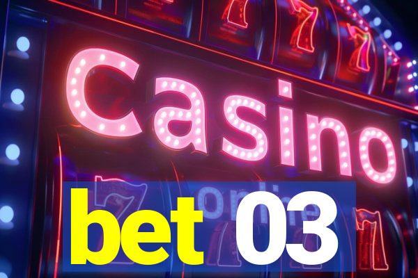 bet 03