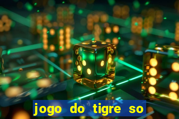 jogo do tigre so para brincar