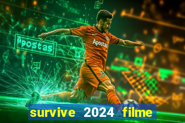 survive 2024 filme completo dublado