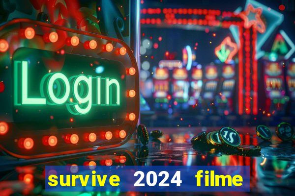 survive 2024 filme completo dublado