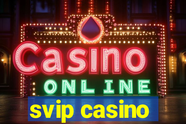 svip casino