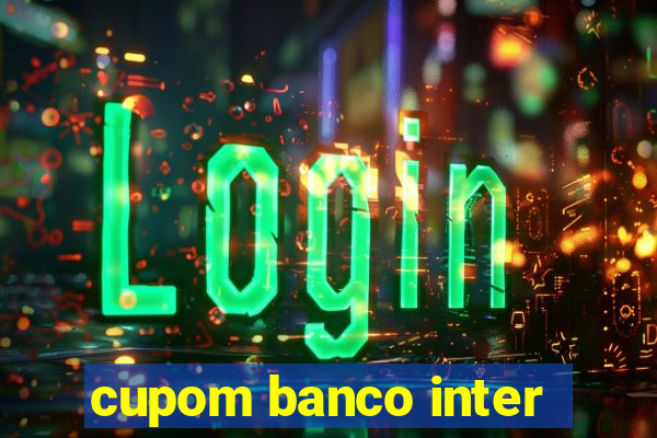 cupom banco inter