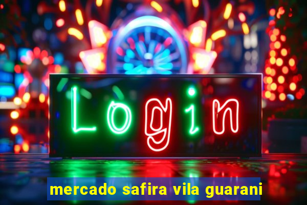 mercado safira vila guarani