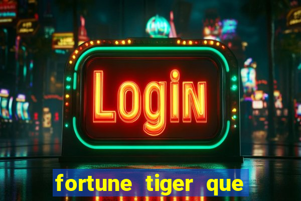 fortune tiger que mais paga