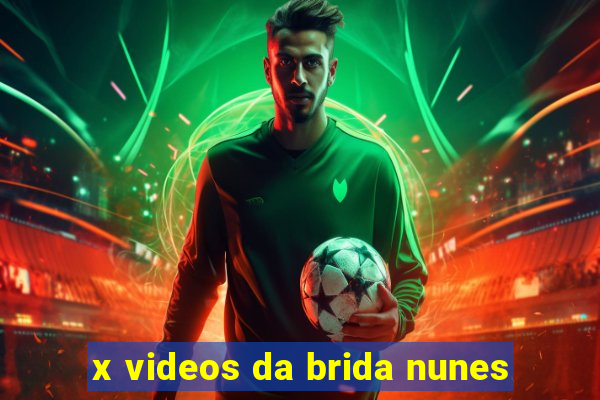 x videos da brida nunes