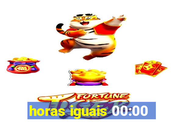 horas iguais 00:00