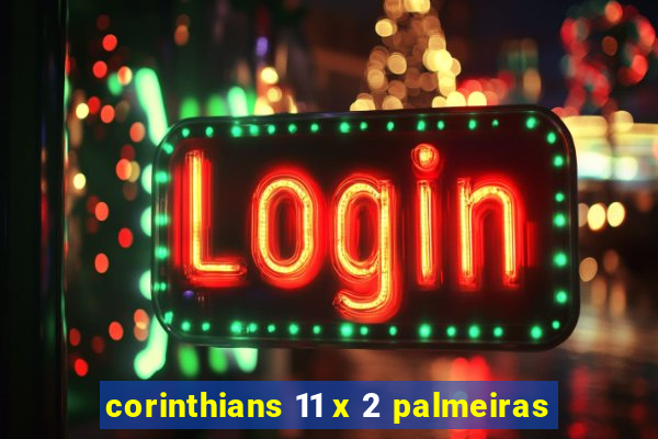 corinthians 11 x 2 palmeiras