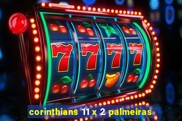 corinthians 11 x 2 palmeiras