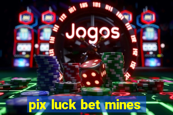pix luck bet mines